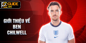 Giới thiệu về Ben Chilwell