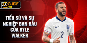 Tiểu sử và sự nghiệp ban đầu của Kyle Walker