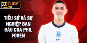 Tiểu sử và sự nghiệp ban đầu của Phil Foden