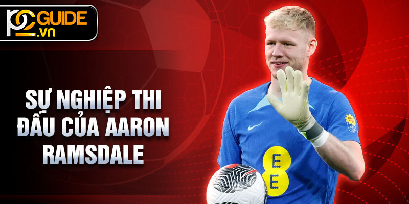 Aaron Ramsdale - Hành Trình Vươn Tới Ngôi Sao Bóng Đá Anh 2 Sự nghiệp thi đấu của Aaron Ramsdale