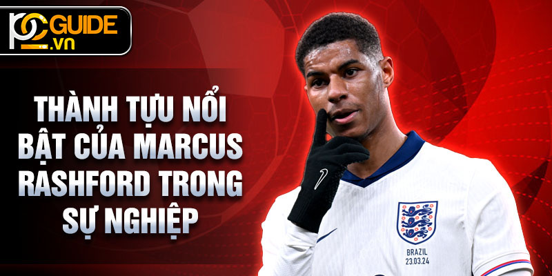 Marcus Rashford - Ngôi sao bóng đá và những nỗ lực vì cộng đồng 2 Thành tựu nổi bật của Marcus Rashford trong sự nghiệp